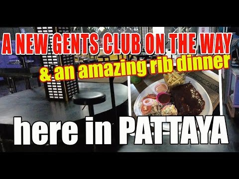 New daytime gents club on the way and great rib dinner in Pattaya