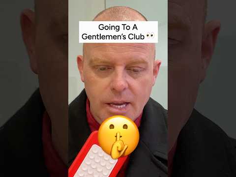 Going To A Gentlemen's Club!
